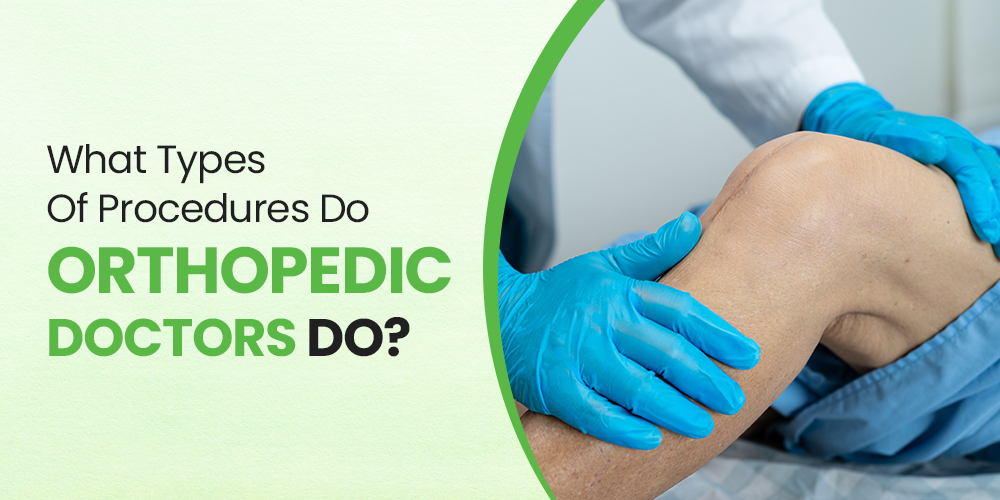 You are currently viewing What Types Of Procedures Do Orthopedic Doctors Do?